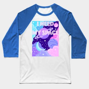 I Need My Space Baseball T-Shirt